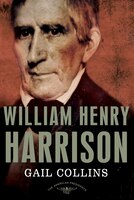 William Henry Harrison: The American Presidents Series: The 