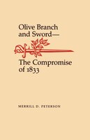 Olive Branch And Sword:  The Compromise Of 1833