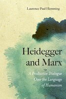 A Productive Dialogue: Heidegger And Marx Over The Language Of Humanism