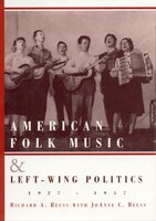 American Folk Music And Left-wing Politics, 1927-1957