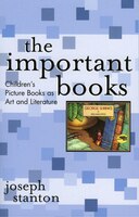 The Important Books: Children&apos;s Picture Books as Art 