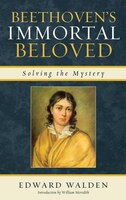 Beethoven&apos;s Immortal Beloved: Solving The Mystery