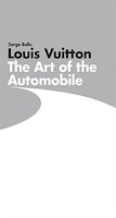 Louis Vuitton:  The Art Of The Automobile: The Art Of The Automobile