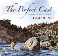 The Perfect Cast: A Celebration Of Fly Fishing