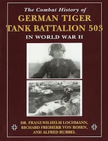 The Combat History Of German Tiger Tank Battalion 503 In 