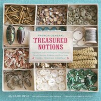 French General:  Treasured Notions: Inspiration And Craft Projects Using Vintage Beads, Buttons, Ribbons, And Trim From Tinsel Tra