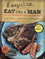 Eat Like a Man: The Only Cookbook a Man Will Ever Need