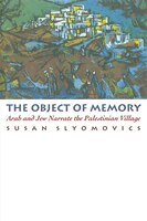The Object Of Memory:  Arab And Jew Narrate The Palestinian Village
