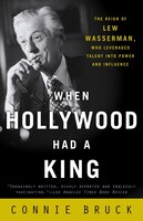 When Hollywood Had A King: The Reign Of Lew Wasserman, Who Leveraged Talent Into Power And Influence