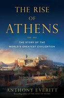 The Rise Of Athens: The Story Of The World&apos;s Greatest 