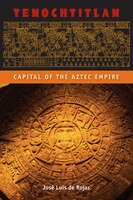 Tenochtitlan: Capital Of The Aztec Empire