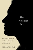 The Artificial Ear: Cochlear Implants And The Culture Of Deafness