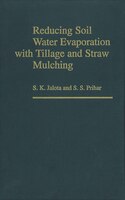 Reducing Soil Water Evaporation With Tillage And Straw Mulching