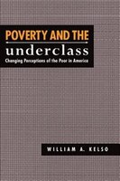 Poverty And The Underclass: Changing Perceptions Of The Poor In America