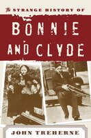 The Strange History Of Bonnie And Clyde