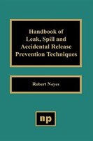 Handbook Of Leak, Spill And Accidental Release Prevention Techniques