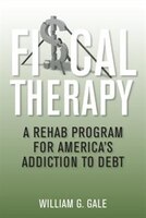 Fiscal Therapy: A Rehab Program For Americas Addiction To Debt