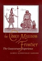 The Chaco Mission Frontier: The Guaycuruan Experience