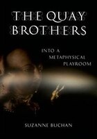 The Quay Brothers: Into A Metaphysical Playroom
