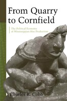 From Quarry To Cornfield: The Political Economy Of Mississippian Hoe Production