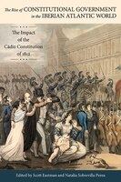 The Rise Of Constitutional Government In The Iberian Atlantic World: The Impact Of The Cádiz Constitution Of 1812