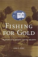 Fishing For Gold: The Story Of Alabamas Catfish Industry