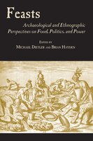 Feasts: Archaeological And Ethnographic Pespectives On Food, Politics, And Power