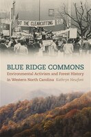 Blue Ridge Commons: Environmental Activism And Forest History In Western North Carolina