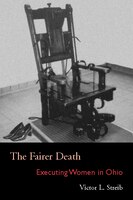 The Fairer Death: Executing Women In Ohio
