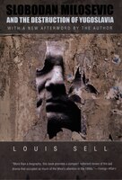 Slobodan Milosevic And The Destruction Of Yugoslavia