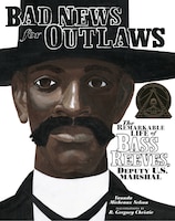 Bad News for Outlaws: The Remarkable Life of Bass Reeves, 