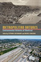 Metropolitan Natures: Environmental Histories Of Montreal