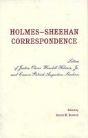 The Holmes-sheehan Correspondence: Letters Of Justice Oliver Wendell Holmes, Jr. And Canon Patrick Augustine Sheehan