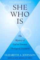 She Who Is: The Mystery Of God In Feminist Theological 