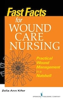 Fast Facts for Wound Care Nursing: Practical Wound 