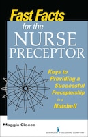 Fast Facts for the Nurse Preceptor: Keys to a Successful 