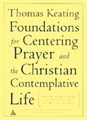 The Foundations For Centering Prayer And The Christian Contemplative Life: Open Mind, Open Heart; Invitation To Love; The Mystery