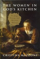 The Women In Gods Kitchen: Cooking, Eating, And Spiritual Writing
