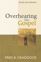Overhearing The Gospel:  Revised And Expanded