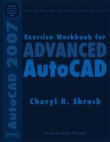 Advanced Autocad 2007: Exercise Workbook