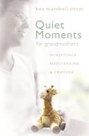 Quiet Moments For Grandmothers: Scriptures, Meditations,  And  Prayers