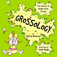 Grossology: The Science Of Really Gross Things