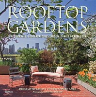 Rooftop Gardens: The Terraces, Conservatories, And Balconies Of New York