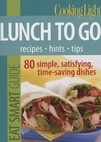 Cooking Light Eat Smart Guide:  Lunch to Go: 80 Simple, 