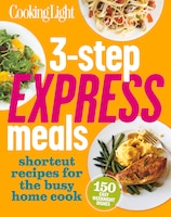 Cooking Light 3-step Express Meals: Easy Weeknight Recipes 