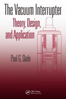 The Vacuum Interrupter: Theory, Design, And Application