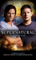 Supernatural:  Coyote&apos;s Kiss