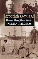 Scottish Samurai: Thomas Blake Glover 1838-1911