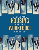 Developing Housing For The Workforce: A Toolkit