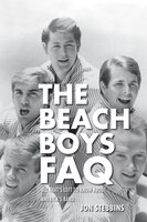 The Beach Boys Faq: All That&apos;s Left To Know About America&apos;s Band